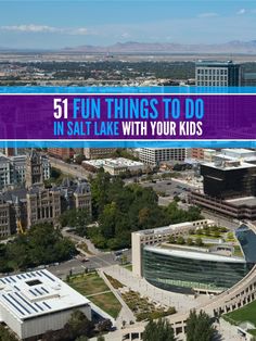 an aerial view of a city with the words 51 fun things to do in salt lake with your kids