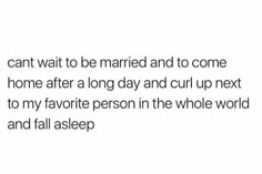 the text reads, can't wait to be married and to come home after a long day and curl up next to my favorite person in the whole world and fall asleep