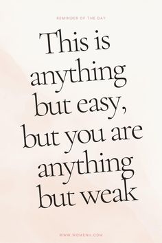 a quote that reads,'this is anything but easy, but you are anything but weak