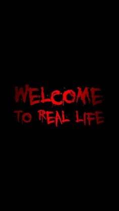 the words welcome to real life written in red ink on a black background with blood