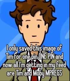 an image of a man with the caption i only saved this image of tim for one pin on pin and now all i'm getting in my feed are tim and moby