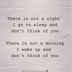 there is not a night i go to sleep and don't think of you