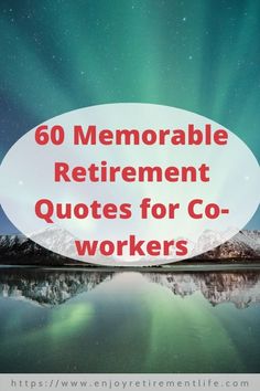 the words 60 memorable retirement quotes for co workers