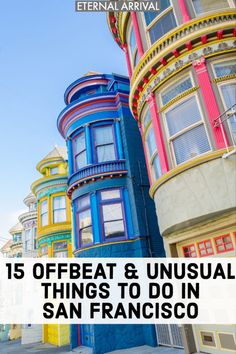 colorful buildings with the words 15 offbeat and unusual things to do in san francisco