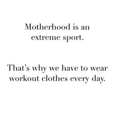 an advertisement with the words motherhood is an extreme sport that's why we have to wear workout clothes every day