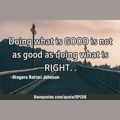 Doing what is GOOD is not as good as doing what is RIGHT..

  #Courage #Goal #Inspirational