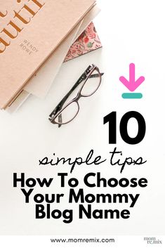 a book with glasses on top and the title 10 simple tips how to choose your mommy's blog name