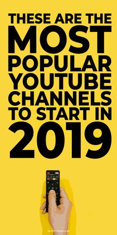 a hand holding a remote control with the text, these are the most popular youtube channels to start in 2019