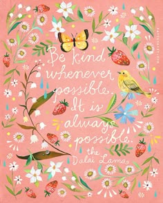 a pink poster with flowers and butterflies on it, says be kind whenever people are always possible