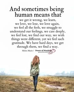 a woman walking down a dirt road with a quote above her that says, and sometimes being human means that