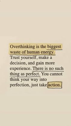 an image with the words overthiking is the biggest waste of human energy trust yourself, make a decision and gain more experience