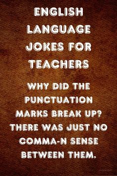 an english language joke for teachers with the words, why did the punctition mark break up? there was just no comma - n sense between them