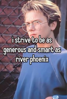 a man wearing glasses with the words i drive to be as generous and smart as river ph