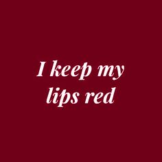 the words i keep my lips red are in white on a dark red background,