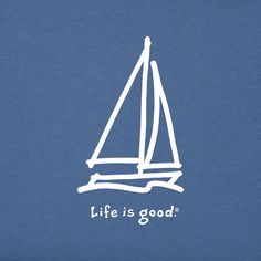 a sailboat with the words life is good on it