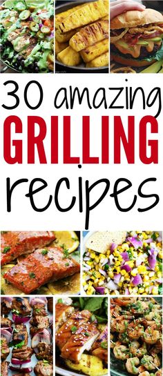 30 amazing grilled grilling recipes that are easy to make, delicious and tasty