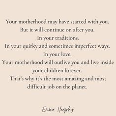 a quote on motherhood that reads, your motherhood may have started with you but it will continue after you