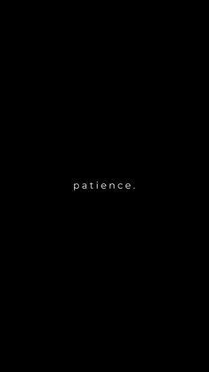 a black background with the word patience written in white