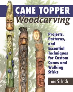 the cover of cane topper woodcarving projects, patterns and essential techniques for custom carving