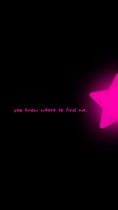 a pink star on a black background with the words you know where to find me