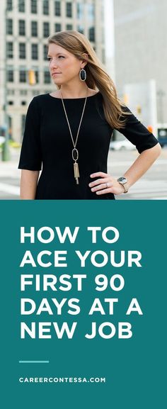 a woman with her hands on her hips and the words how to ace your first 90 days at a new job