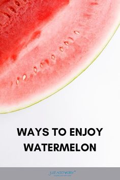 a watermelon slice with the words ways to enjoy watermelon