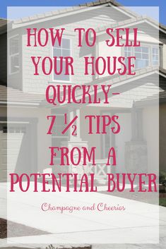 a house with the words how to sell your house quickly 7 tips from a potential buyer