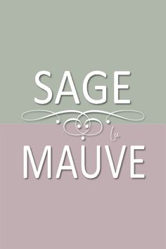 the words sage and mauve are in white letters on a gray and green background