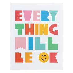 a poster with the words every thing will be ok written in multicolored letters