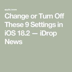 Change or Turn Off These 9 Settings in iOS 18.2 — iDrop News Mac Tips, I Pad, Apple Inc, Software Update, Ipad Iphone, A New Year, I Phone, Turn Off, Apple News