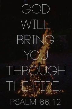 a fire with the words god will bring you through the fire