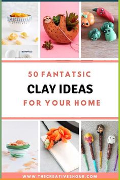 the cover of 50 fantastic clay ideas for your home