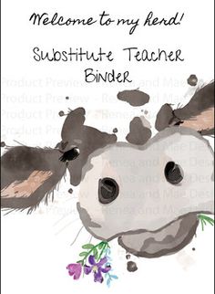 a cow with flowers on its nose and the words welcome to my friend, sustitue teacher binder