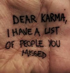 a hand with writing on it that says dear karma, i have a list of people you missed