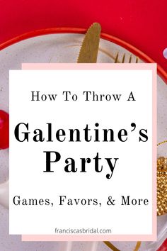 a valentine's party game, favors and more with text overlay that reads how to throw a galaine's party