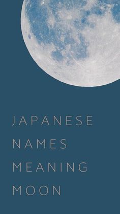 an image of the moon with words written below it that read japanese names meaning moon