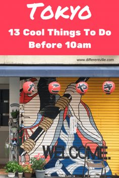 a store front with graffiti on it and the words tokyo 13 cool things to do before 10am