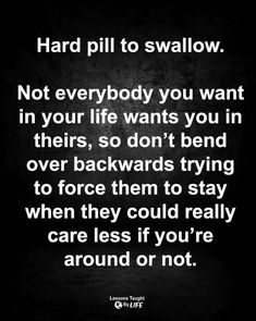 a black and white photo with the words hard pill to swallow not everybody you want