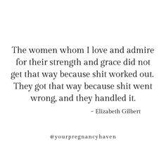 a quote from elizabeth glien that says, the women who love and admire for their strength and grace did not get that way because they