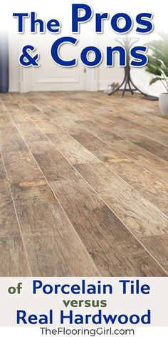 the pros and cons of porcelain tile versus real hard wood flooring guide