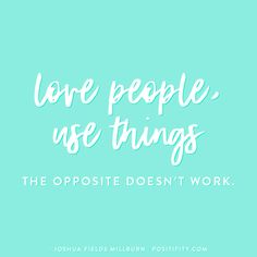 a blue background with the words love people use things the opposite doesn't work