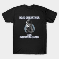 Hold On Partner I M Overstimulated illustration -- Choose from our vast selection of Crewneck and V-Neck T-Shirts to match with your favorite design to make the perfect graphic T-Shirt. Pick your favorite: Classic, Boxy, Tri-Blend, V-Neck, or Premium. Customize your color! For men and women. Funny Front Print T-shirt For Streetwear, Funny Streetwear T-shirt With Front Print, Novelty Pre-shrunk T-shirt For Streetwear, Novelty Screen Print T-shirt For Streetwear, Novelty Streetwear T-shirt With Screen Print, Novelty Screen Print Streetwear T-shirt, Novelty Black T-shirt With Screen Print, Black Novelty T-shirt With Screen Print, Black Screen Print Novelty T-shirt