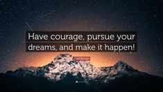 the quote have courage, pursue your dreams, and make it happen on a night sky