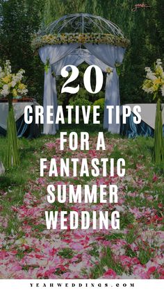 an outdoor wedding ceremony with flowers on the ground and text overlay that reads 20 creative tips for a fantastic summer wedding