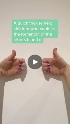 two hands are holding up their fingers with the words, a quick trick to help children who confuse the formation of the letters b and d