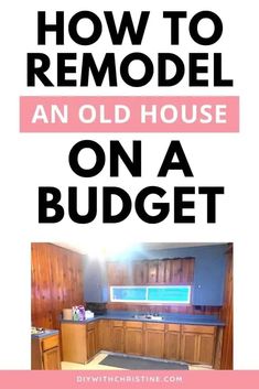 the words how to remodel an old house on a budget