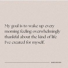 a quote that says, my goal is to wake up every morning feeling overwheningly