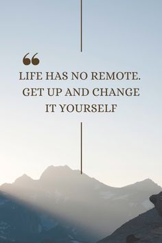 the quote life has no remote get up and change it's yourself on top of a mountain