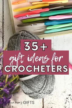 crochet supplies with the words, 35 + gift ideas for crocheters