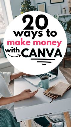 a woman sitting at a desk typing on her computer with the words, 20 ways to make money with canva